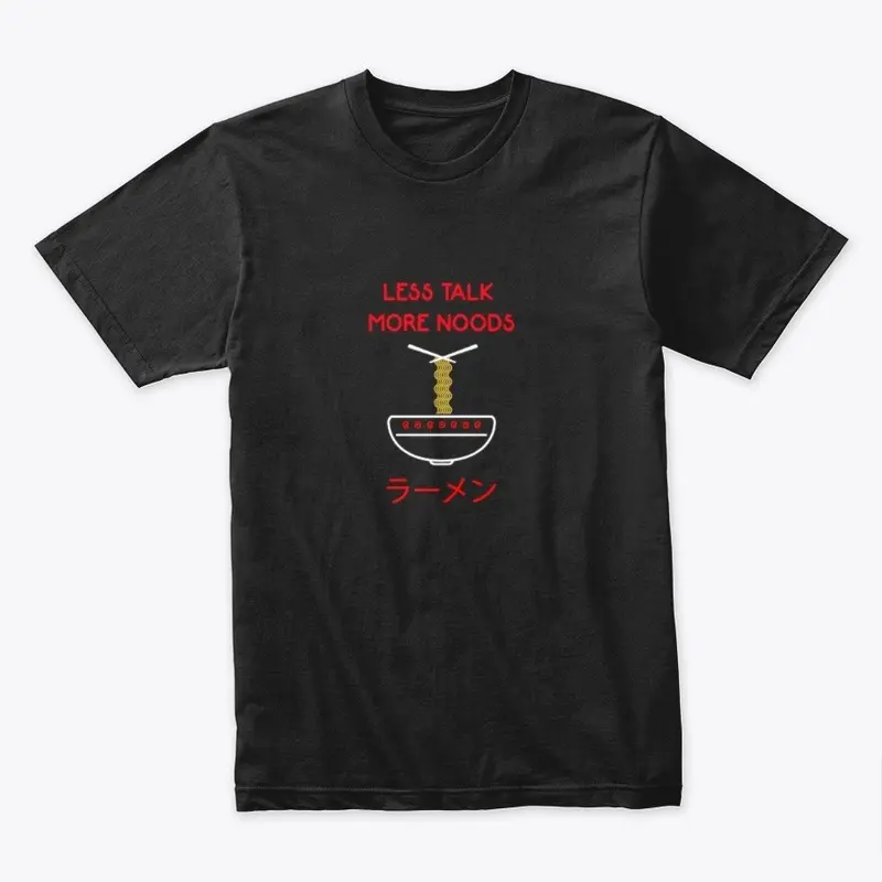 Less Talk More Noods T-Shirt